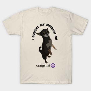 I Bought My Meerkat on Craigslist T-Shirt